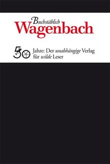 Buchstäblich. Wagenbach: 50 Jahre: Der unabhängige Verlag für wilde Leser