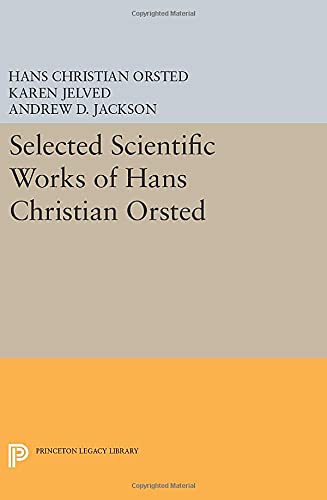 Selected Scientific Works of Hans Christian Ørsted (Princeton Legacy Library)