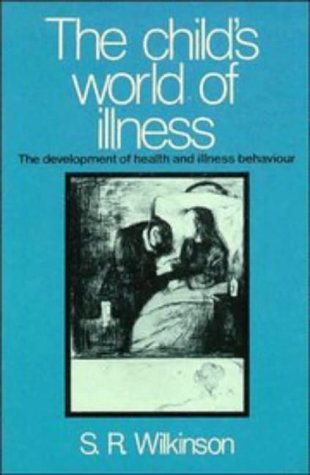 The Child's World of Illness: The Development of Health and Illness Behaviour