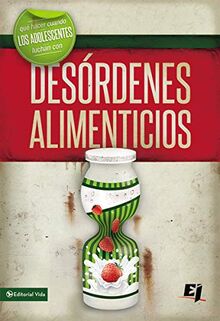 Qué hacer cuando los jóvenes luchan con desórdenes alimenticios (Especialidades Juveniles)