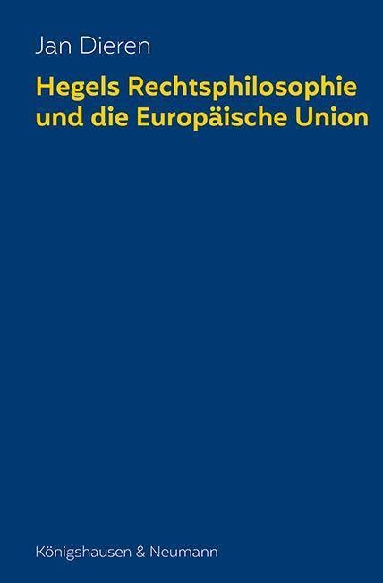 Hegels Rechtsphilosophie und die Europäische Union (Epistemata – Würzburger wissenschaftliche Schriften: Reihe Philosophie)