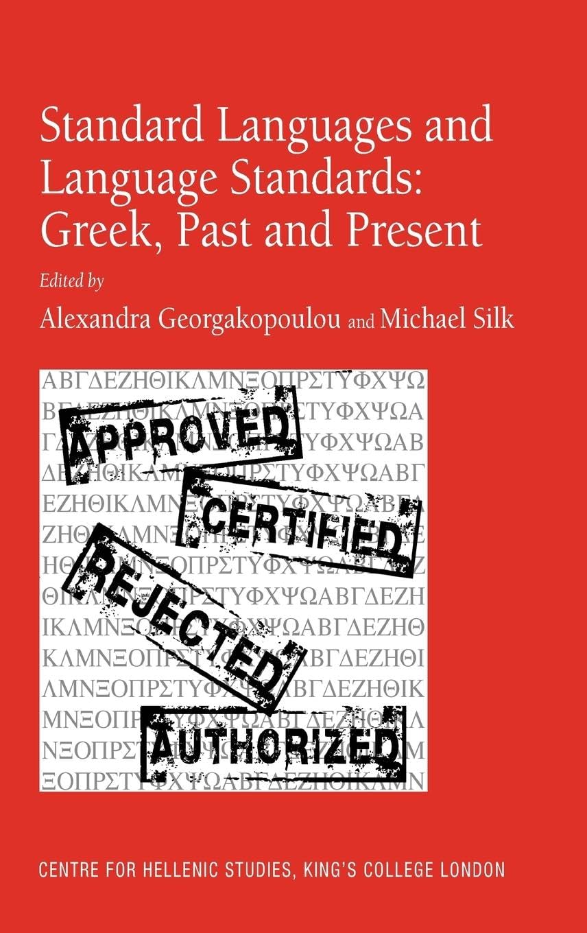 Standard Languages and Language Standards - Greek, Past and Present (Centre for Hellenic Studies, King's College London, 12, Band 12)