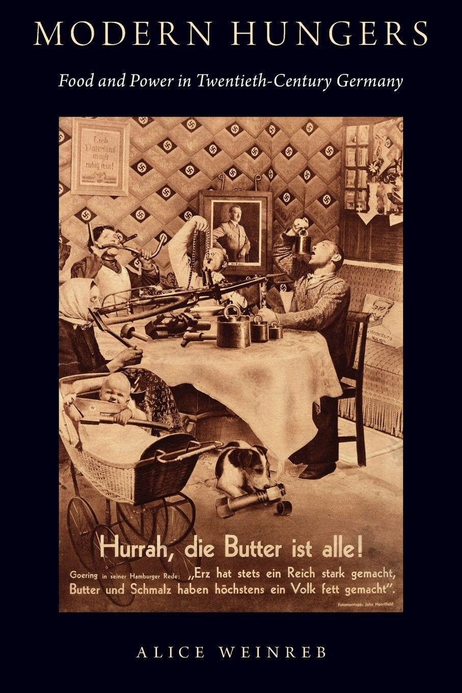 Alice Weinreb Modern Hungers, Food And Power In Twentieth-Century Germany