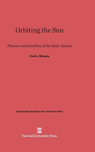 Orbiting the Sun: Planets and Satellites of the Solar System (Harvard Books on Astronomy, Band 2)