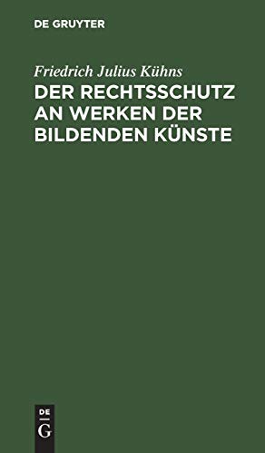 Der Rechtsschutz an Werken der bildenden Künste: Eine Denkschrift im Namen der Deutschen Kunstgenossenschaft