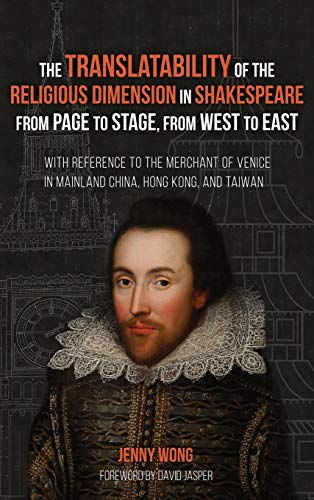 The Translatability of the Religious Dimension in Shakespeare from Page to Stage, from West to East: With Reference to the Merchant of Venice in Mainland China, Hong Kong, and Taiwan