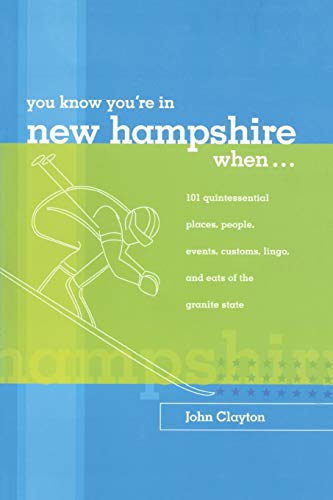 You Know You're in New Hampshire When...: 101 Quintessential Places, People, Events, Customs, Lingo, and Eats of the Granite State, You Know You're In Series, First Edition