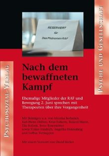Nach dem bewaffneten Kampf. Ehemalige Mitglieder der RAF und Bewegung 2. Juni sprechen mit Therapeuten über ihre Vergangenheit: Ehemalige Mitglieder ... Mit einem Vorwort von David Becker