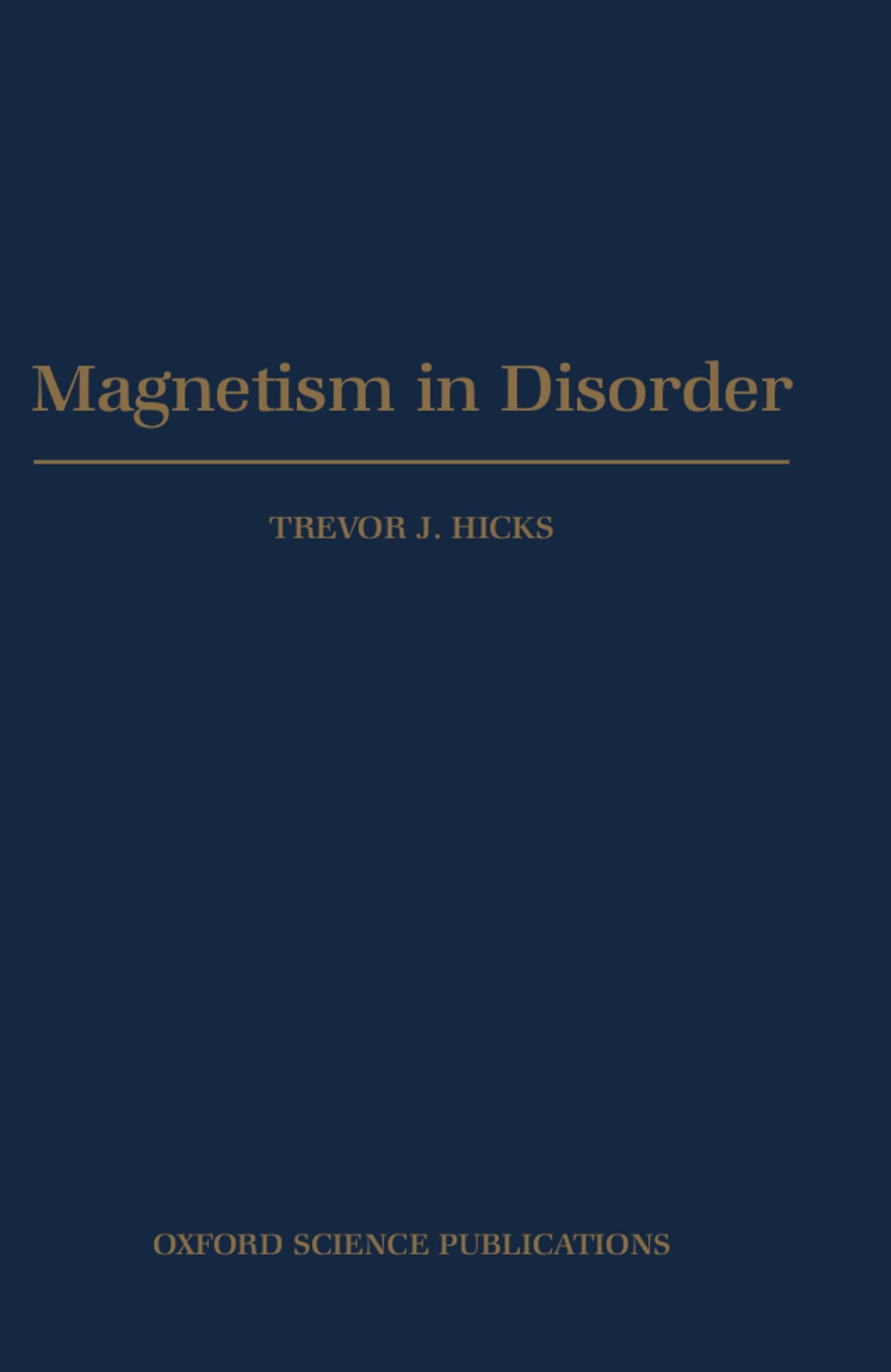 Magnetism in Disorder (Oxford Series on Neutron Scattering in Condensed Matter, 11, Band 11)