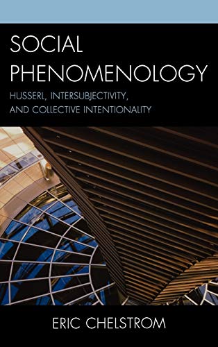 Social Phenomenology: Husserl, Intersubjectivity, and Collective Intentionality