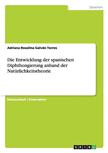Die Entwicklung der spanischen Diphthongierung anhand der Natürlichkeitstheorie: Dissertationsschrift