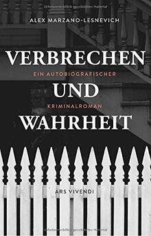 Verbrechen und Wahrheit: Ein autobiografischer Kriminalroman