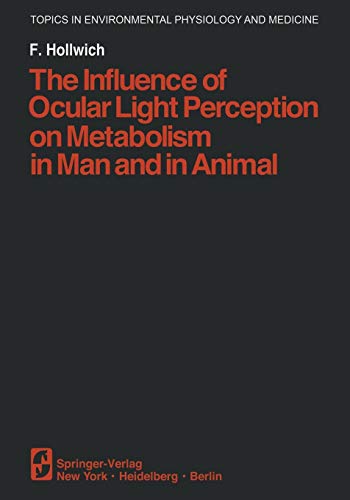 The Influence of Ocular Light Perception on Metabolism in Man and in Animal (Topics in Environmental Physiology and Medicine)