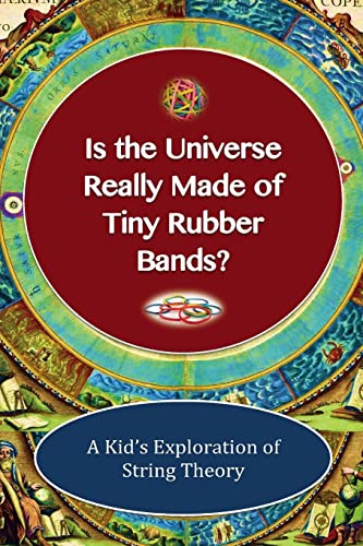 Is The Universe Really Made of Tiny Rubber Bands? A Kid's Exploration of String Theory