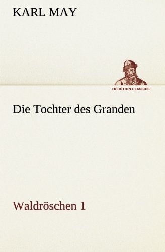 Die Tochter des Granden: Waldröschen 1 (TREDITION CLASSICS)