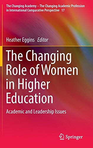 The Changing Role of Women in Higher Education: Academic and Leadership Issues (The Changing Academy - The Changing Academic Profession in International Comparative Perspective)