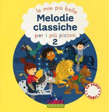 Le più belle melodie classiche per i più piccini. Con CD Audio