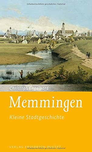 Memmingen: Kleine Stadtgeschichte (Kleine Stadtgeschichten)
