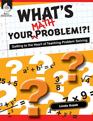 Linda Gojak What's Your Math Problem!?!, Getting To The Heart Of Teaching Problem Solving (Professional Resources)