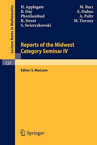 Reports of the Midwest Category Seminar IV (Lecture Notes in Mathematics, 137, Band 137)