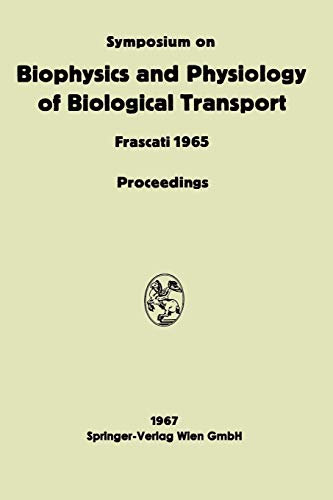 Symposium on Biophysics and Physiology of Biological Transport: Frascati, June 15-18, 1965. Proceedings (German Edition)
