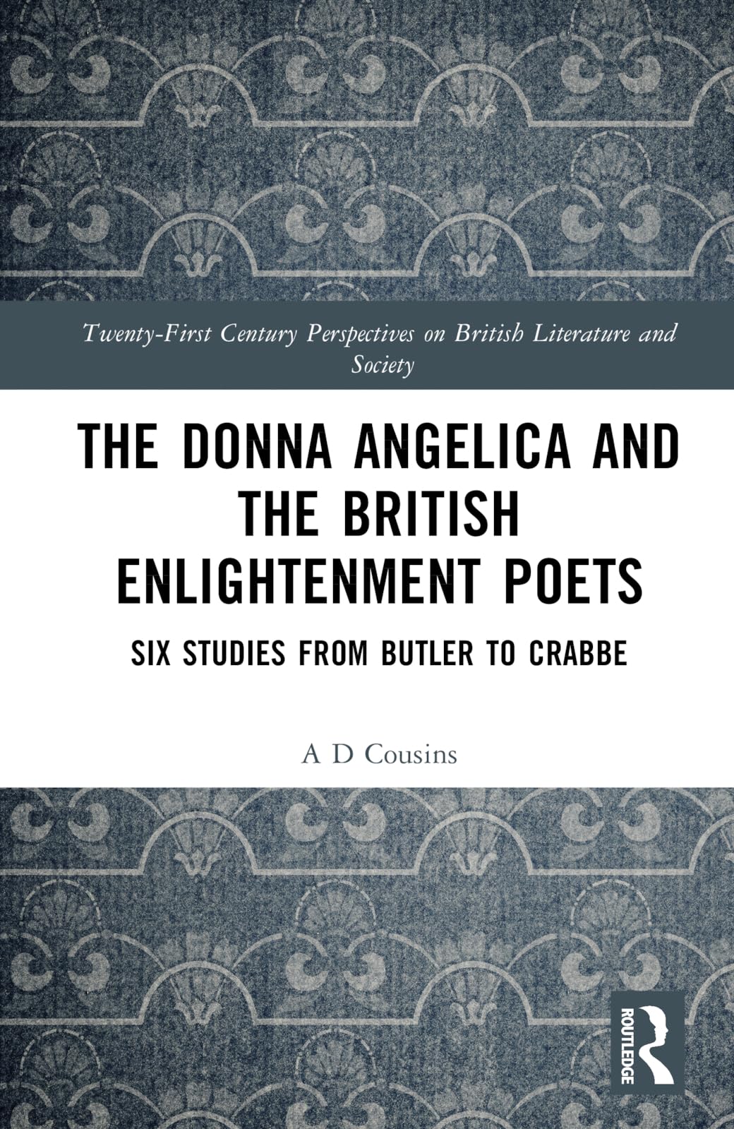 The Donna Angelica and the British Enlightenment Poets: Six Studies from Butler to Crabbe (21st Century Perspectives on British Literature and Society)