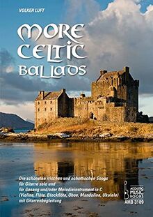 More Celtic Ballads: Die schönsten irischen und schottischen Songs für Gitarre solo und für Gesang und/oder Melodieinstrument in C (Violine, Flöte, ... Mandoline, Ukulele) mit Gitarrenbegleitung