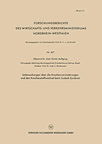 Untersuchungen über die Knochenveränderungen und den Knochenstoffwechsel beim Sudeck-Syndrom (Forschungsberichte des Wirtschafts- und Verkehrsministeriums Nordrhein-Westfalen, 497, Band 497)