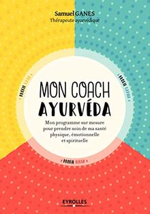 Mon coach ayurvéda : mon programme sur mesure pour prendre soin de ma santé physique, émotionnelle et spirituelle