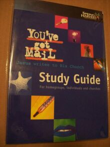 You've Got Mail, Jesus Writes to His Church: Study Guide for Homegroups, Individuals and Churches