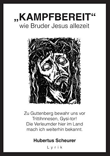 Kampfbereit wie Bruder Jesus allezeit: Zu Guttenberg bewahr uns vor Trittihnnesen, Gysi-tor! Die Verleumder hier im Land mach ich weiterhin bekannt.