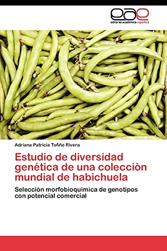 Estudio de diversidad genética de una colecciòn mundial de habichuela: Selecciòn morfobioquìmica de genotipos con potencial comercial