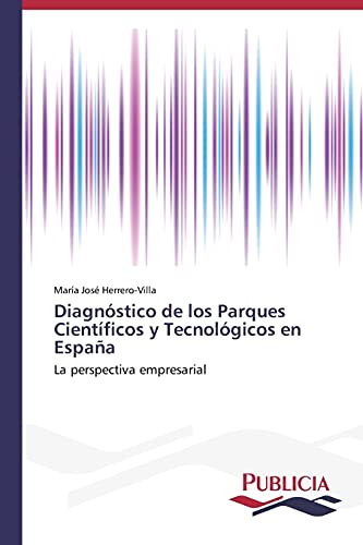 Diagnóstico de los Parques Científicos y Tecnológicos en España: La perspectiva empresarial