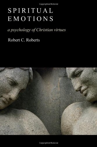 Spiritual Emotions: A Psychology of Christian Virtues: Reflections on Some Christian Virtues