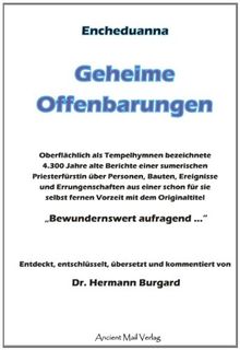 Encheduanna - Geheime Offenbarungen: Oberflächlich als Tempelhymnen bezeichnete 4.300 Jahre alte Berichte einer sumerischen Priesterfürstin über ... Originaltitel "Bewunderswert aufragend ..."