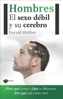 Hombres: El sexo debil y su cerebro (Actual)