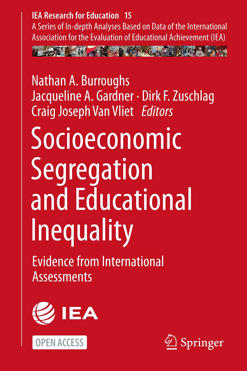 Socioeconomic Segregation and Educational Inequality: Evidence from International Assessments (IEA Research for Education, 15, Band 15)