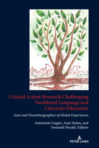 Critical Action Research Challenging Neoliberal Language and Literacies Education: Auto and Duoethnographies of Global Experiences