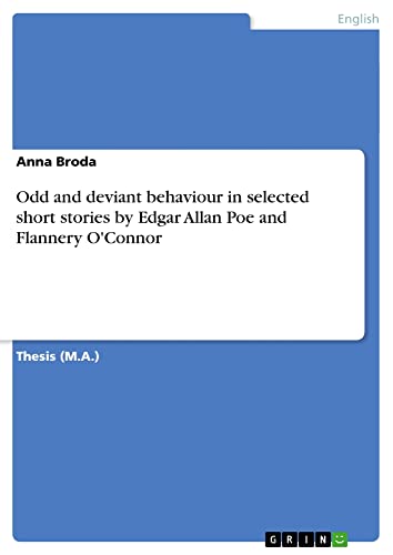 Odd and deviant behaviour in selected short stories by Edgar Allan Poe and Flannery O'Connor: Magisterarbeit