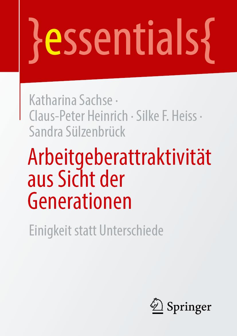 Arbeitgeberattraktivität aus Sicht der Generationen: Einigkeit statt Unterschiede (essentials)
