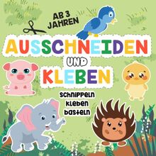 Ausschneidebuch ab 3 Jahren: Schneiden, Kleben und Basteln – Mein erstes Bastelbuch ab 3 Jahren mit niedlichen Tieren für Mädchen und Jungs