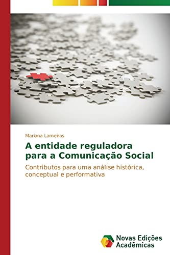 A entidade reguladora para a Comunicação Social: Contributos para uma análise histórica, conceptual e performativa