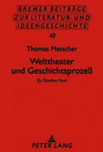 Welttheater und Geschichtsprozeß: Zu Goethes Faust (Bremer Beiträge zur Literatur- und Ideengeschichte)