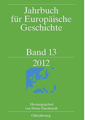 Jahrbuch für Europäische Geschichte: 2012 (Jahrbuch für Europäische Geschichte / European History Yearbook)