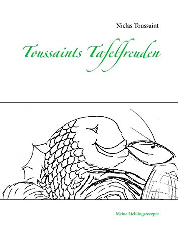 Toussaints Tafelfreuden: Meine Lieblingsrezepte