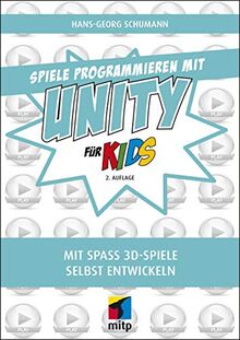 Spiele programmieren mit Unity: Mit Spaß 3D-Spiele selbst entwickeln (mitp für Kids)