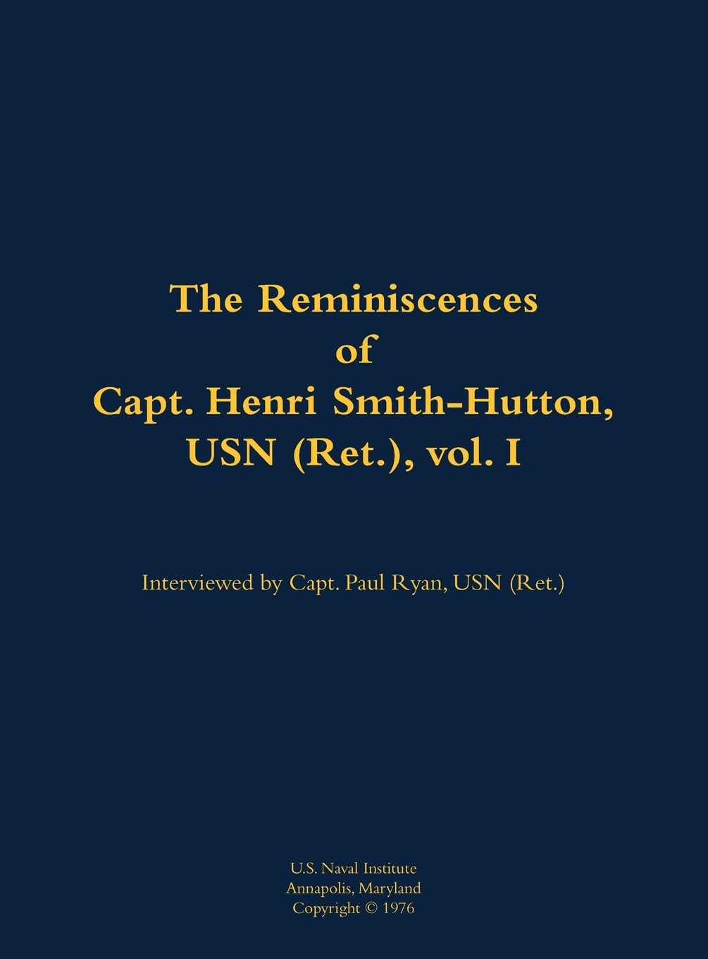 The Reminiscences of Capt. Henri Smith-Hutton, USN (Ret.), vol. I: 1901-1977