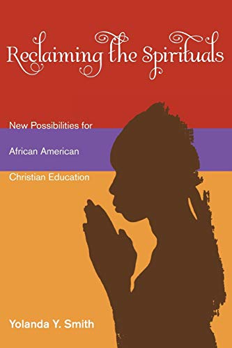 Reclaiming the Spirituals: New Possibilities for African American Christian Education