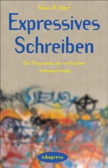 Expressives Schreiben: Ein Programm zur seelischen Immunisierung