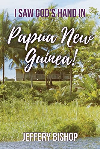 I Saw God's Hand in Papua New Guinea!